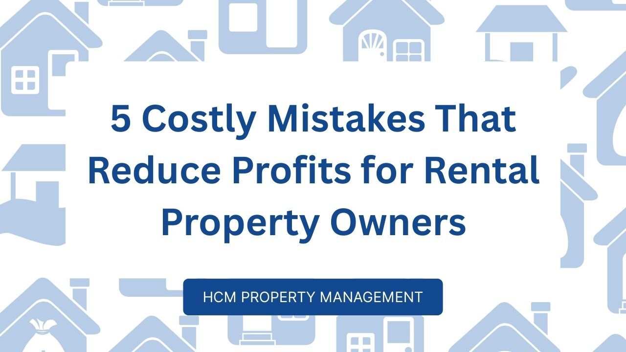 5 Costly Mistakes That Reduce Profits for Rental Property Owners